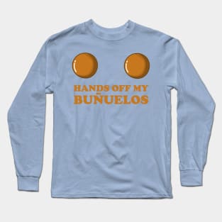 Hands Off My Buñuelos, Colombian Fried Cheese Balls Long Sleeve T-Shirt